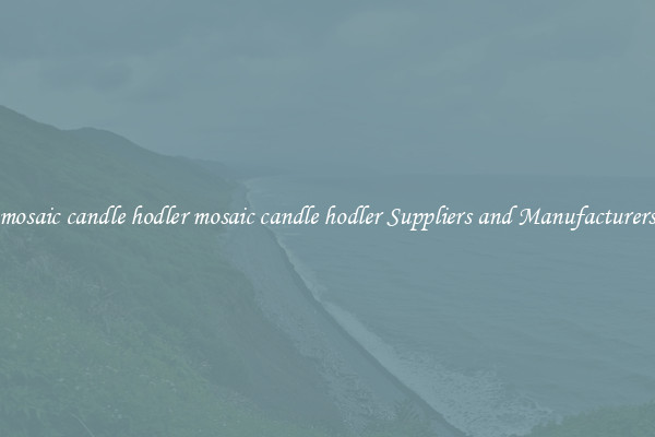 mosaic candle hodler mosaic candle hodler Suppliers and Manufacturers