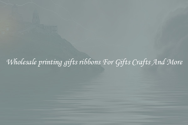 Wholesale printing gifts ribbons For Gifts Crafts And More