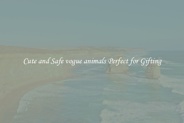 Cute and Safe vogue animals Perfect for Gifting