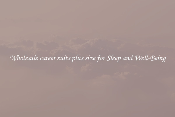 Wholesale career suits plus size for Sleep and Well-Being