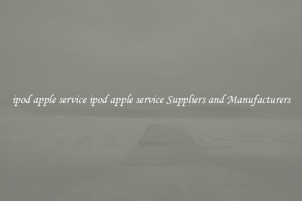 ipod apple service ipod apple service Suppliers and Manufacturers