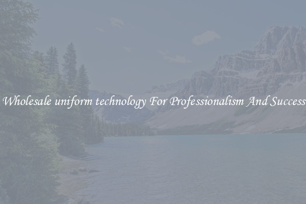 Wholesale uniform technology For Professionalism And Success