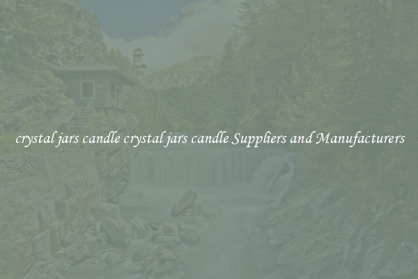 crystal jars candle crystal jars candle Suppliers and Manufacturers