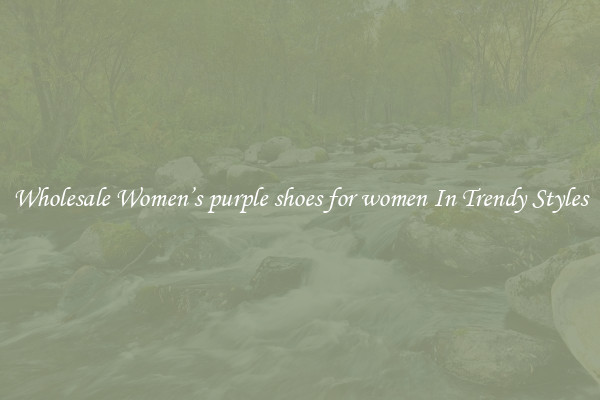 Wholesale Women’s purple shoes for women In Trendy Styles