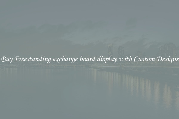 Buy Freestanding exchange board display with Custom Designs